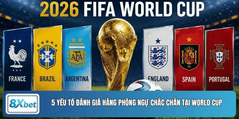 5 yếu tố đánh giá hàng phòng ngự chắc chắn tại World Cup