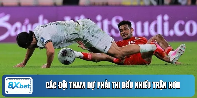 Các đội tham dự phải thi đấu nhiều trận hơn