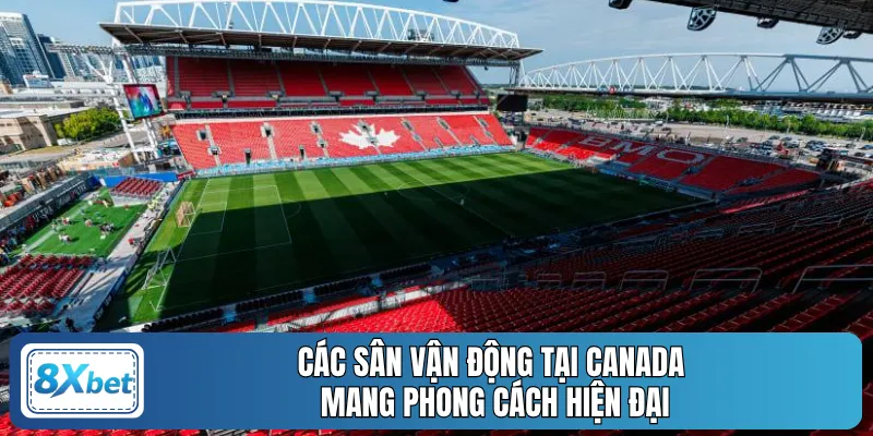 Các sân vận động tại Canada mang phong cách hiện đại