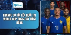 France Cơ Hội Lên Ngôi Tại World Cup 2026 Đầy Tiềm Năng