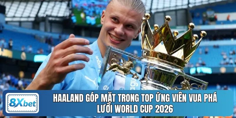 Haaland góp mặt trong top ứng viên vua phá lưới World Cup 2026