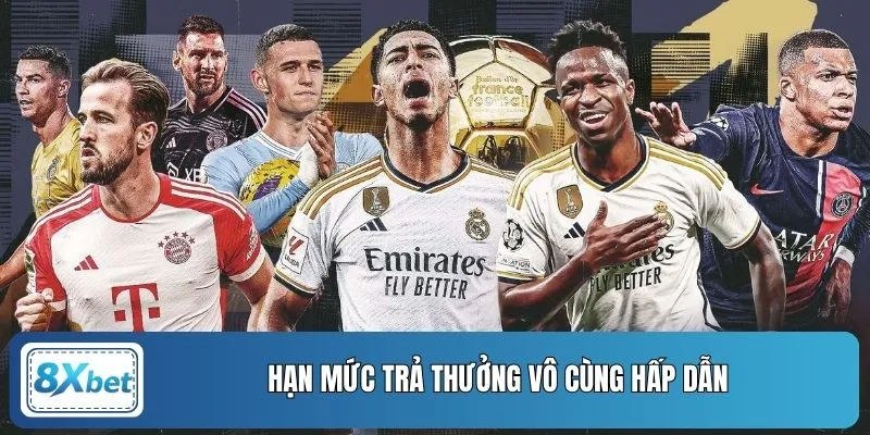 Hạn mức trả thưởng vô cùng hấp dẫn