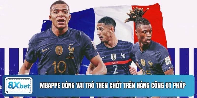 Mbappe đóng vai trò then chốt trên hàng công ĐT Pháp