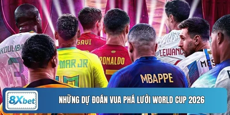 Những dự đoán vua phá lưới World Cup 2026