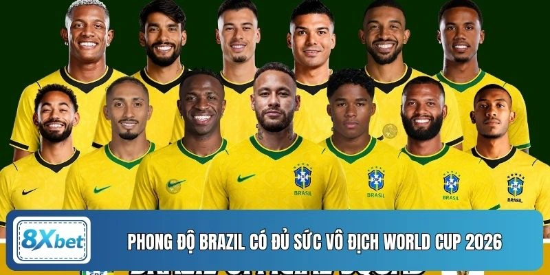 Phong độ Brazil có đủ sức vô địch World Cup 2026
