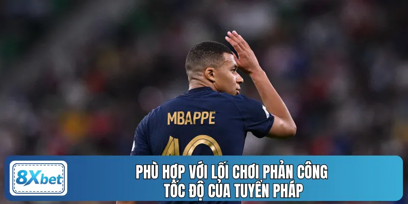 Phù hợp với lối chơi phản công tốc độ của tuyển Pháp