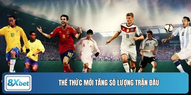 Thể thức mới tăng số lượng trận đấu
