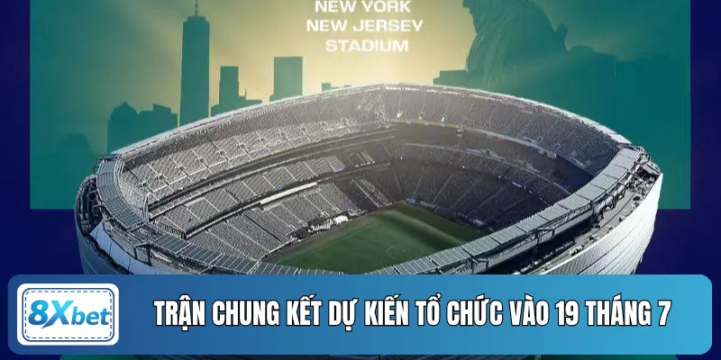 Trận chung kết dự kiến tổ chức vào 19 tháng 7