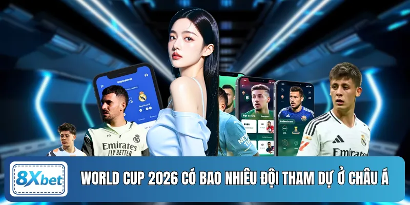 World Cup 2026 có bao nhiêu đội tham dự ở Châu Á