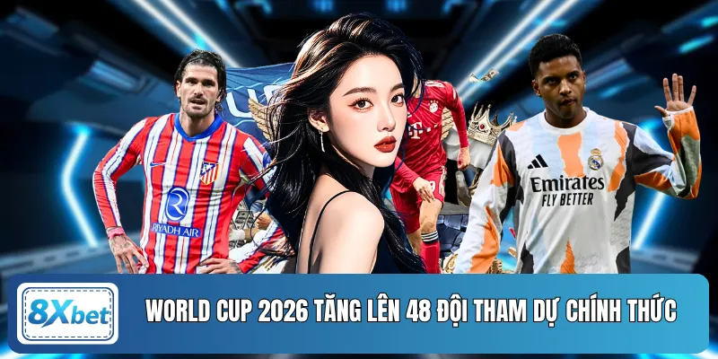 World Cup 2026 tăng lên 48 đội tham dự chính thức